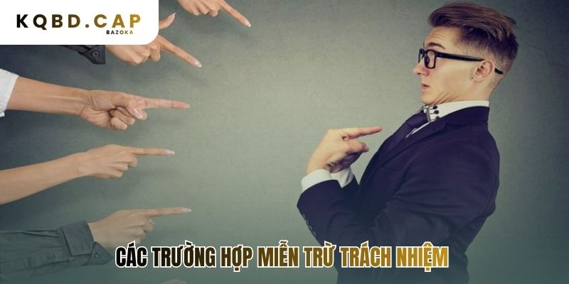 Những trường hợp miễn trừ trách nhiệm cần tuân thủ