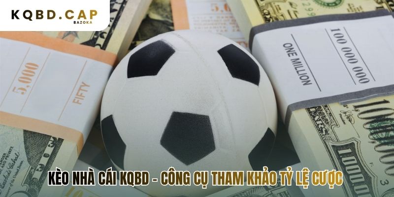 Kèo nhà cái KQBD cung cấp thông tin đa chiều minh bạch